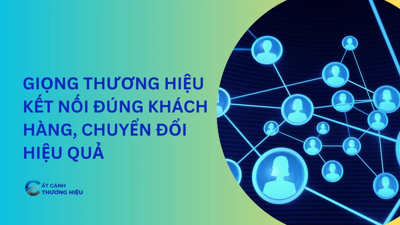 Cách Xây Dựng Giọng Thương Hiệu Giúp Kết Nối Khách Hàng và Thúc Đẩy Chuyển Đổi Hiệu Quả