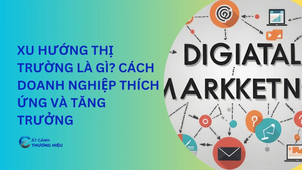 Xu Hướng Thị Trường Là Gì? Cách Doanh Nghiệp Thích Ứng Và Tăng Trưởng